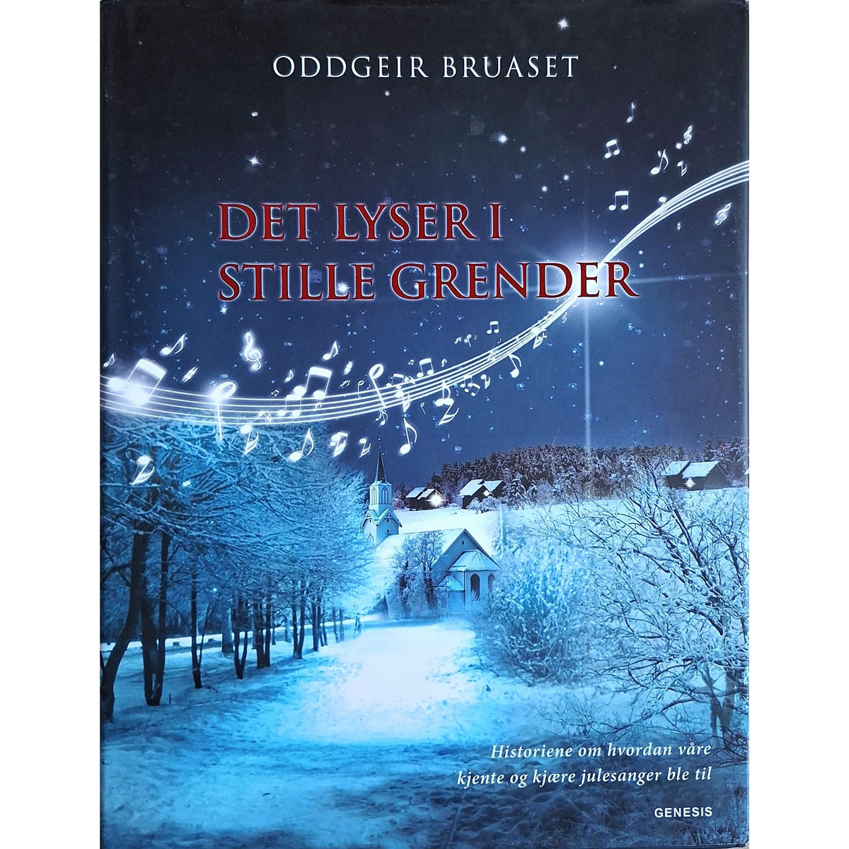 Det lyser i stille grender - Historiene om hvordan våre kjente og kjære julesanger ble til, brukte bøker av Oddgeir Bruaset