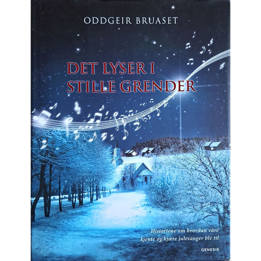 Det lyser i stille grender - Historiene om hvordan våre kjente og kjære julesanger ble til, brukte bøker av Oddgeir Bruaset
