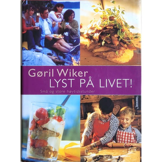 Lyst på livet! - Små og store høytidsstunder av Gøril Wiker. Brukt bok
