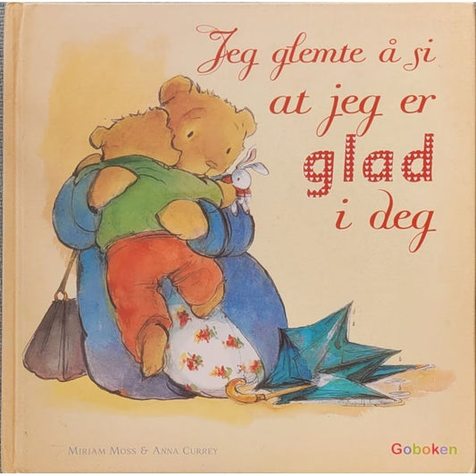 Jeg glemte å si at jeg er glad i deg, brukte bøker av Miriam Moss