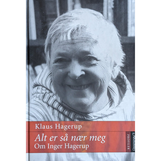 Alt er så nær meg. Om Inger Hagerup, brukte bøker av Klaus Hagerup
