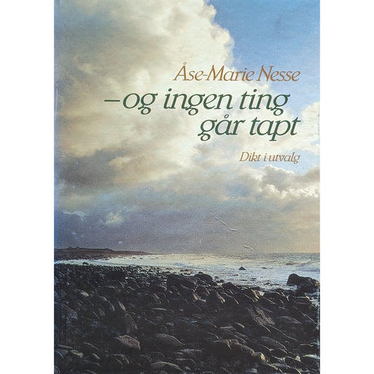og ingenting går tapt. Dikt i utvalg. Brukte bøker av Åse-Marit Nesse