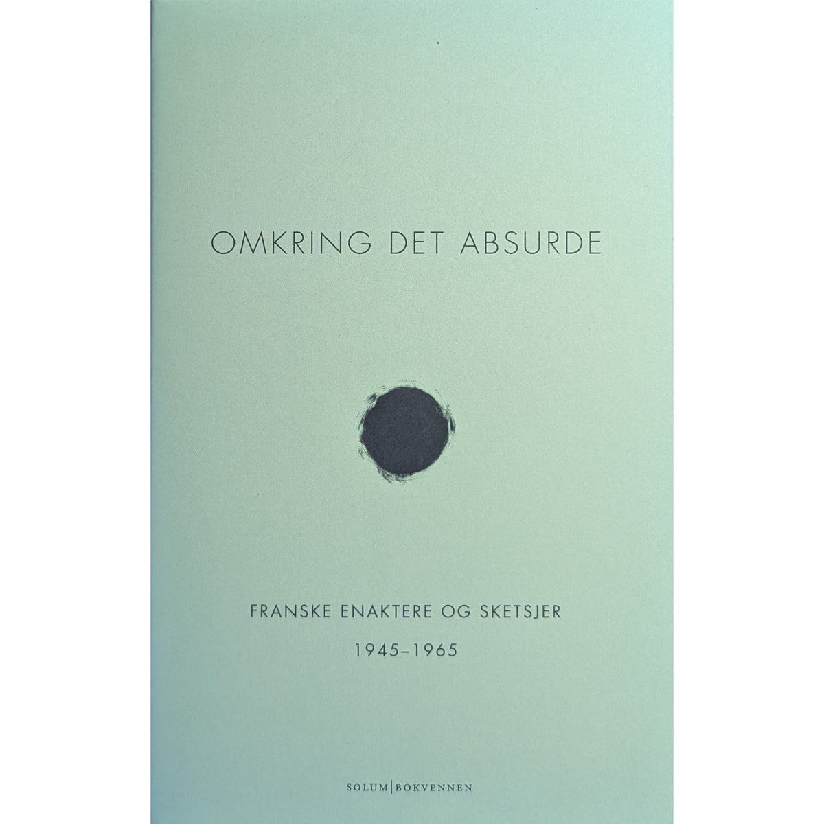 Omkring det absurde. Franske enaktere og sketsjer 1945 - 1965. Skuespill