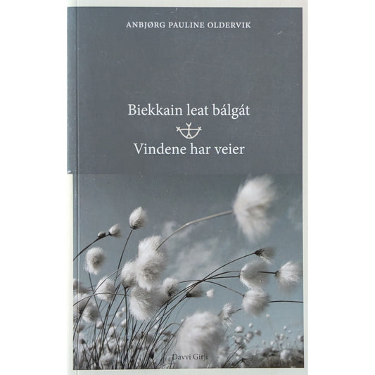 Biekkain leat bálgát – Vindene har veier. Dikt av Anbjørg Pauline Oldervik