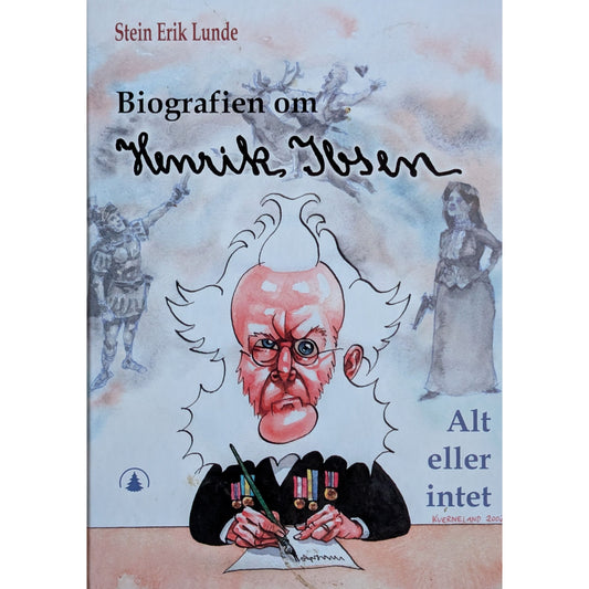 Biografien om Henrik Ibsen. Alt eller intet av Stein Erik Lunde. Brukt