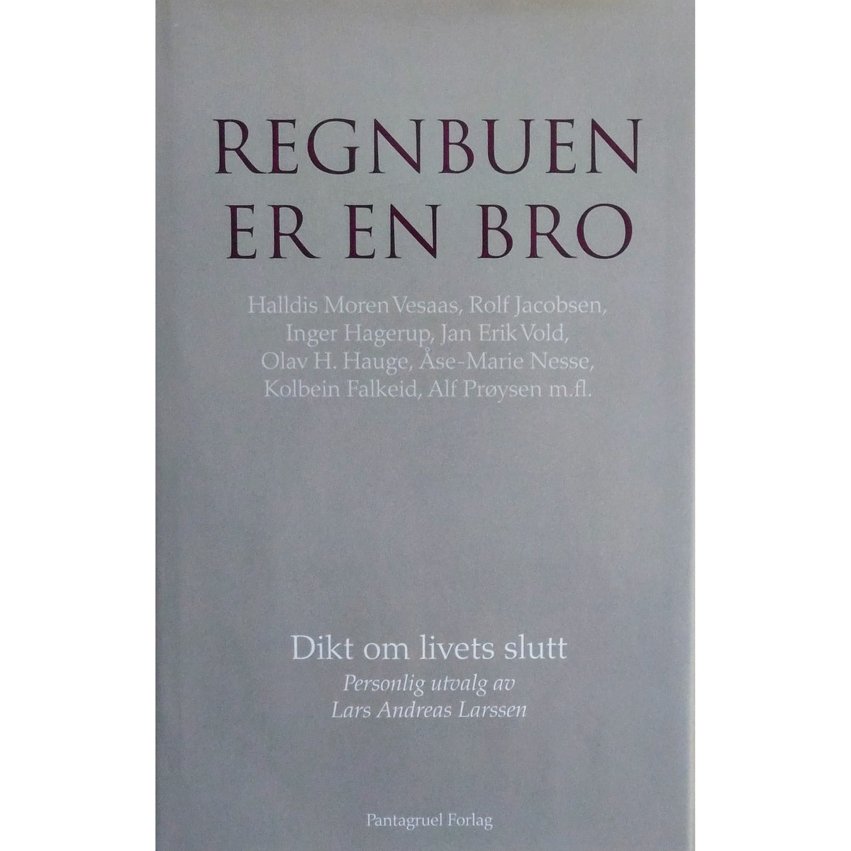 Larsen, Lars Andreas (red): Regnbuen er en bro. Dikt om livets slutt